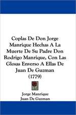 Coplas De Don Jorge Manrique Hechas A La Muerte De Su Padre Don Rodrigo Manrique, Con Las Glosas Enverso A Ellas De Juan De Guzman (1779)