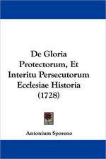 De Gloria Protectorum, Et Interitu Persecutorum Ecclesiae Historia (1728)