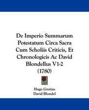 De Imperio Summarum Potestatum Circa Sacra Cum Scholiis Criticis, Et Chronologicis Ac David Blondellus V1-2 (1780)