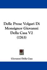 Delle Prose Volgari Di Monsignor Giovanni Della Casa V2 (1763)