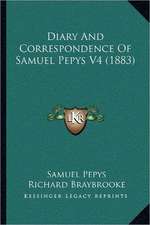 Diary And Correspondence Of Samuel Pepys V4 (1883)