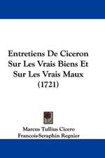 Entretiens De Ciceron Sur Les Vrais Biens Et Sur Les Vrais Maux (1721)