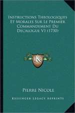 Instructions Theologiques Et Morales Sur Le Premier Commandement Du Decalogue V1 (1730)