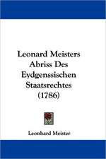 Leonard Meisters Abriss Des Eydgenssischen Staatsrechtes (1786)