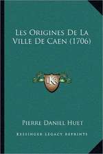 Les Origines de La Ville de Caen (1706)