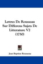 Lettres de Rousseau Sur Differens Sujets de Litterature V2 (1750)