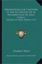 Observations Sur L'histoire Et Sur Les Preuves De La Resurrection De Jesus Christ