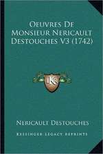 Oeuvres de Monsieur Nericault Destouches V3 (1742)