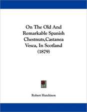 On The Old And Remarkable Spanish Chestnuts,Castanea Vesca, In Scotland (1879)