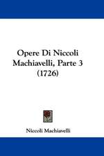 Opere Di Niccoli Machiavelli, Parte 3 (1726)