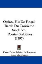 Ossian, Fils De Fingal, Barde Du Troisieme Siecle V5