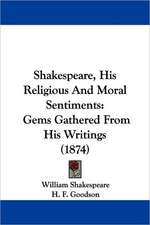 Shakespeare, His Religious And Moral Sentiments