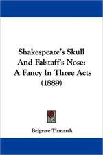 Shakespeare's Skull And Falstaff's Nose