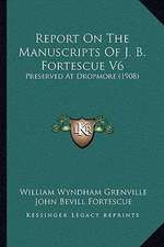 Report On The Manuscripts Of J. B. Fortescue V6