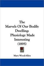 The Marvels Of Our Bodily Dwelling