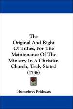 The Original And Right Of Tithes, For The Maintenance Of The Ministry In A Christian Church, Truly Stated (1736)