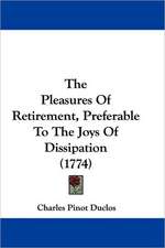 The Pleasures Of Retirement, Preferable To The Joys Of Dissipation (1774)