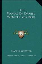 The Works Of Daniel Webster V6 (1860)