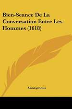 Bien-Seance De La Conversation Entre Les Hommes (1618)