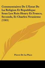 Commentaires De L'Estat De La Religion Et Republique Sous Les Rois Henry Et Franco, Seconds, Et Charles Neusieme (1565)