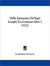 Della Immunita De'Sagri Luoghi Tra Cristiani Libri 3 (1731)