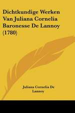 Dichtkundige Werken Van Juliana Cornelia Baronesse De Lannoy (1780)