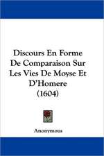 Discours En Forme De Comparaison Sur Les Vies De Moyse Et D'Homere (1604)