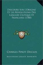 Discours Sur L'Origine Et Les Revolutions Des Langues Celtique Et Francoise (1780)