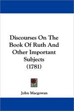 Discourses On The Book Of Ruth And Other Important Subjects (1781)