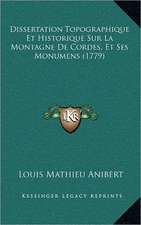 Dissertation Topographique Et Historique Sur La Montagne De Cordes, Et Ses Monumens (1779)