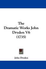 The Dramatic Works John Dryden V6 (1735)