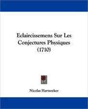 Eclaircissemens Sur Les Conjectures Physiques (1710)