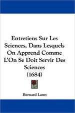 Entretiens Sur Les Sciences, Dans Lesquels On Apprend Comme L'On Se Doit Servir Des Sciences (1684)