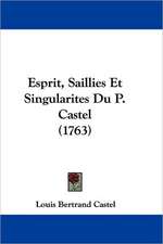 Esprit, Saillies Et Singularites Du P. Castel (1763)