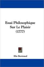 Essai Philosophique Sur Le Plaisir (1777)