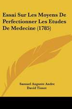 Essai Sur Les Moyens De Perfectionner Les Etudes De Medecine (1785)