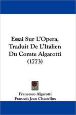 Essai Sur L'Opera, Traduit De L'Italien Du Comte Algarotti (1773)