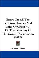 Essays On All The Scriptural Names And Titles Of Christ V3