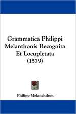 Grammatica Philippi Melanthonis Recognita Et Locupletata (1579)