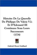 Histoire De La Querelle De Philippe De Valois V2