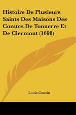 Histoire de Plusieurs Saints Des Maisons Des Comtes de Tonnerre Et de Clermont (1698)