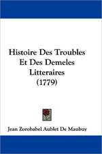 Histoire Des Troubles Et Des Demeles Litteraires (1779)