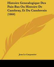 Histoire Genealogique Des Pais-Bas Ou Histoire De Cambray, Et Du Cambresis (1664)