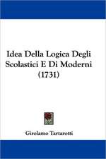 Idea Della Logica Degli Scolastici E Di Moderni (1731)