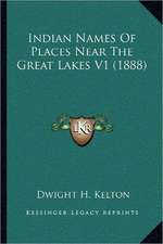 Indian Names Of Places Near The Great Lakes V1 (1888)