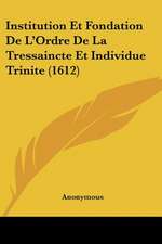 Institution Et Fondation De L'Ordre De La Tressaincte Et Individue Trinite (1612)