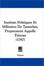 Instituts Politiques Et Militaires De Tamerlan, Proprement Appelle Timour (1787)