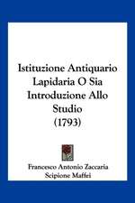 Istituzione Antiquario Lapidaria O Sia Introduzione Allo Studio (1793)