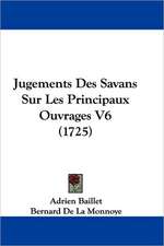 Jugements Des Savans Sur Les Principaux Ouvrages V6 (1725)