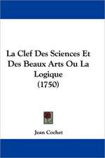 La Clef Des Sciences Et Des Beaux Arts Ou La Logique (1750)